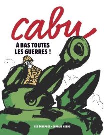 Cabu - A bas toutes les guerres - Les Echappes