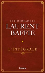 LE DICTIONNAIRE DE LAURENT BAFFIE  L'INTEGRALE - KERO