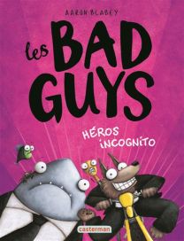 Les Super Méchants (Les Bad Guys) - Héros incognito - Casterman