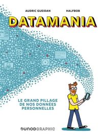 Le grand pillage de nos données personnelles - Datamania - Dunod