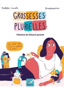Grossesses plurielles - Histoires de (futurs) parents - 