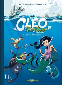Cleo Super Sirène - tome 1 - L'Ile des Prédateurs - 