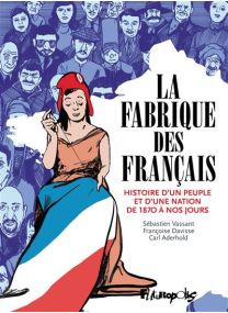 Histoire d'un peuple et d'une nation de 1870 à nos jours - La Fabrique des Français - Futuropolis