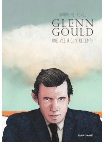 Glenn Gould, une vie à contretemps - Dargaud
