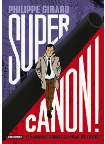 Supercanon ! : Le marchand d'armes qui visait les étoiles - Casterman