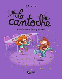 LA CANTOCHE T.08  A LA BONNE FRANQUETTE - BD KIDS
