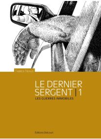 Le Dernier sergent T01 - Les guerres immobiles - Delcourt