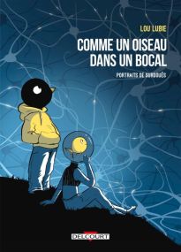 Comme un oiseau dans un bocal - Portraits de surdoués - Delcourt