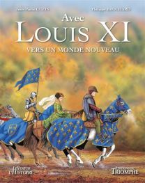 LOUIS XI, vers un monde nouveau - Triomphe Eds Du