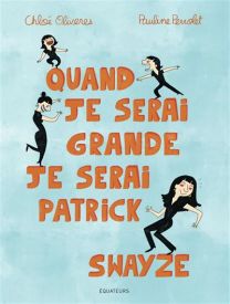Quand je serai grande, je serai Patrick Swayze - Des Equateurs Eds