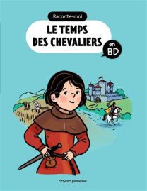 Raconte-moi le temps des chevaliers en BD - Bayard Jeunesse