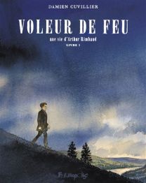 Le Voleur de Feu - Une vie d'Arthur Rimbaud - Futuropolis