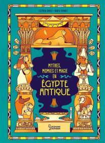 Les mythes, momies et magie en Egypte antique - Larousse