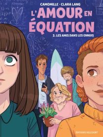 L'Amour en équation T02 - Les Amis dans les ennuis - Delcourt