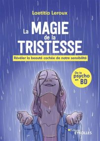 Révéler la beauté cachée de notre sensibilité - La magie de la tristesse - Eyrolles