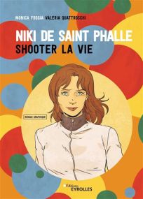 Shooter la vie - Niki de Saint Phalle en BD - Eyrolles