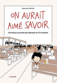 ON AURAIT AIME SAVOIR  CHRONIQUE DU PROCES DES ATTENTATS DU 13 NOVEMBRE - STEINKIS