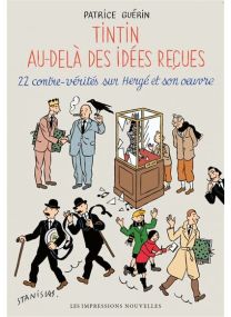 Tintin au-delà des idées reçues - 22 contre-vérités sur Hergé - 