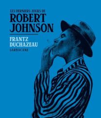 LES DERNIERS JOURS DE ROBERT JOHNSON - Sarbacane