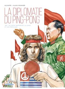 La Diplomatie du ping-pong - 1971. Un hippie rapproche la Chine et les États-Unis - Delcourt