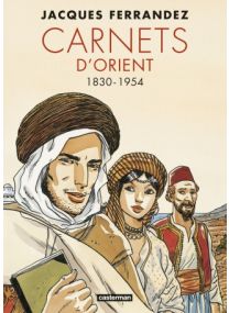 Carnets d'Orient : Intégrale - Cycle 1 - 1830-1954 - Nouvelle édition - Casterman