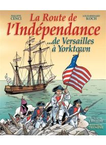 La route de l'Indépendance. De Versailles à Yorktown - 