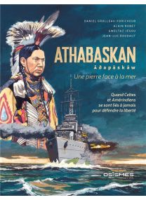 Athabaskan : Une pierre face à la mer : Quand Celtes et Amérindiens se lont liés à jamais pour défendre la liberté - 