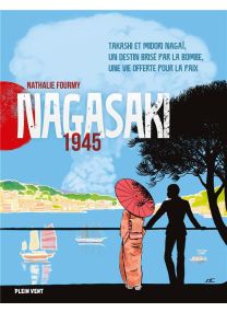Nagasaki 1945 : Takashi et Midori Nagaï, un destin brisé par la bombe, une vie offerte pour la paix - 