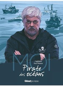 Moi, Capitaine Paul Watson, pirate des océans - Glénat