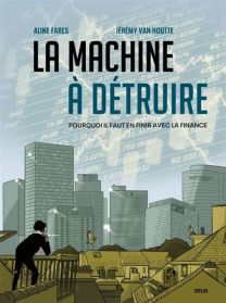 Pourquoi il faut en finir avec la finance - La Machine à détruire - Seuil