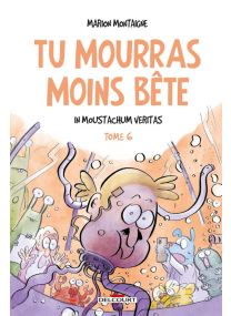 Tu mourras moins bête T06 - In Moustachum veritas - Delcourt