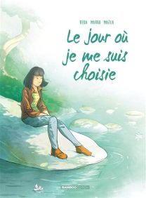 Le Jour Où... - Je me suis choisie tome 08 - Bamboo Eds
