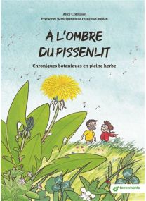 Chroniques botaniques en pleine herbe - A l'ombre du pissenlit - 