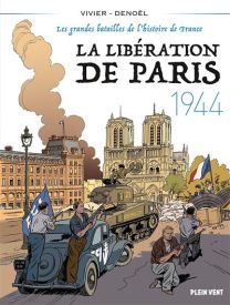 Les grandes batailles de l'histoire de France 5 - La Libération de Paris - 1944 - Plein Vent