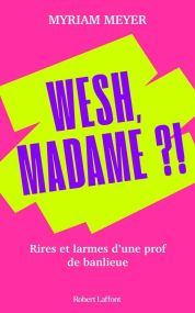 WESH, MADAME  RIRES ET LARMES D'UNE PROF DE BANLIEUE - ROBERT LAFFONT