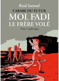 L'Arabe Du Futur - Moi, Fad', le frère volé - Tome 01 (1986-1993)