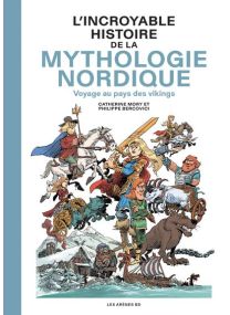 L'Incroyable Histoire de la mythologie nordique - Voyage au pays des vikings - 