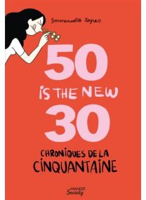 Chroniques de la cinquantaine : 50 is the new 30 (les hormones en moins) - 