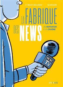 La Fabrique des news - Un reporter à la chaîne - Steinkis