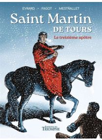 Saint Martin de Tours, le treizième apôtre - 