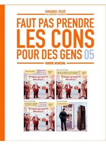 Faut pas prendre les cons pour des gens - tome 05 - 