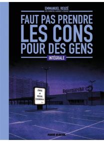 Faut pas prendre les cons pour des gens - Intégrale tomes 01 à 04 - 