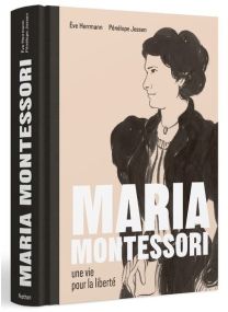 Maria Montessori une vie pour la liberté - 