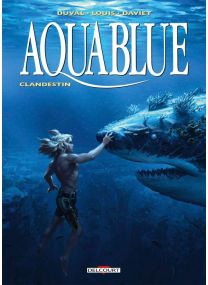 Aquablue T19 - Clandestin - Clandestin - Delcourt