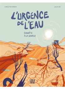 L'urgence de l'eau. Enquête à la source - 