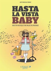Road trip d’une malade pas imaginaire - Hasta la vista baby - Leduc Graphic