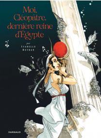 Moi, Cléopâtre, dernière reine d&#039;Égypte - Dargaud