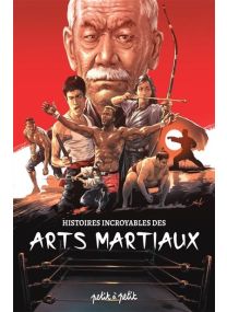 Histoires incroyables des arts martiaux - 