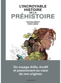 L'incroyable histoire de la préhistoire - 