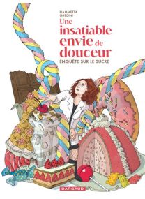 Enquête sur le sucre - Une insatiable envie de douceur - Dargaud